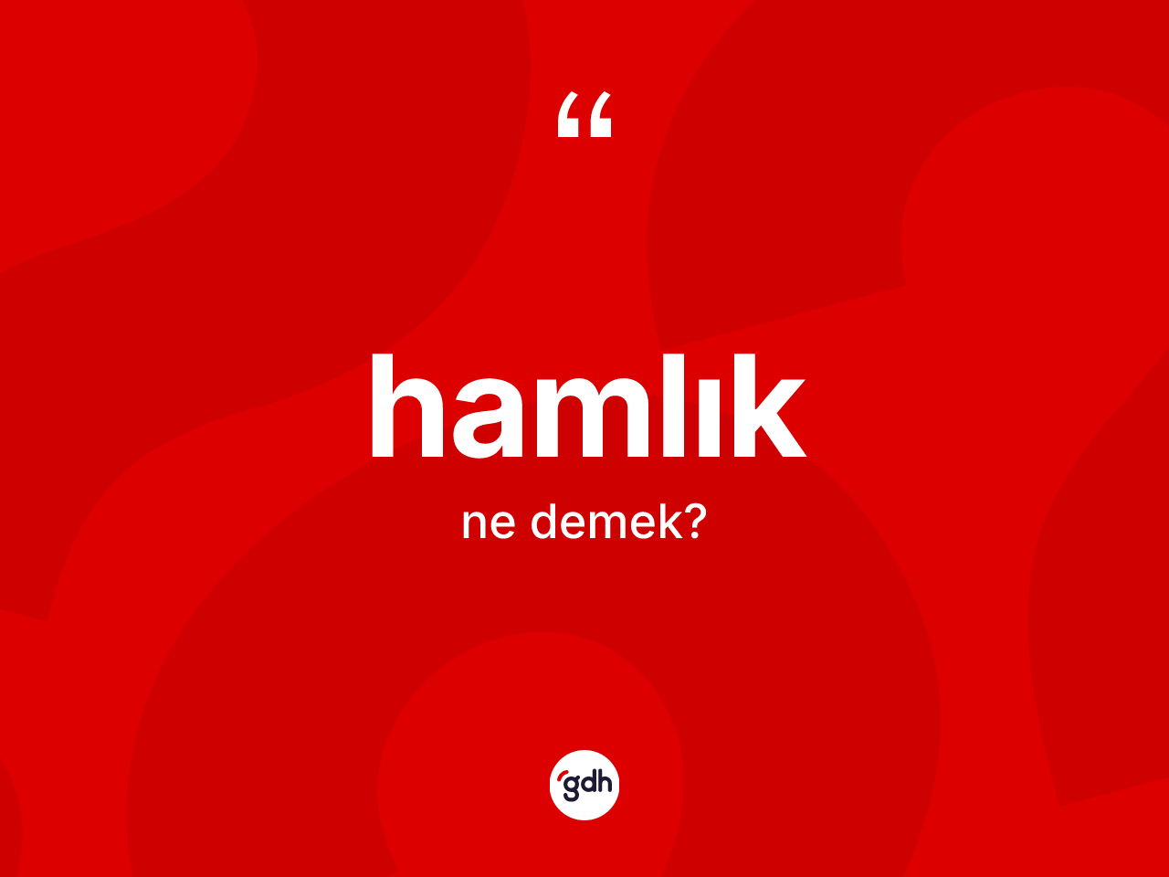 Hamlık kelimesinin anlamı nedir? Hamlığın kısaca tanımı nedir?