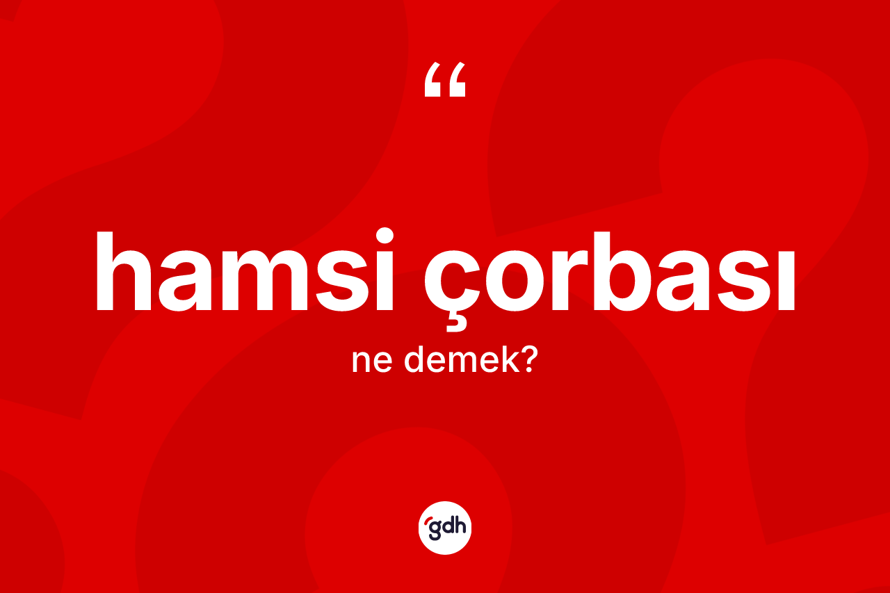 Hamsi çorbası kelimesi nedir?