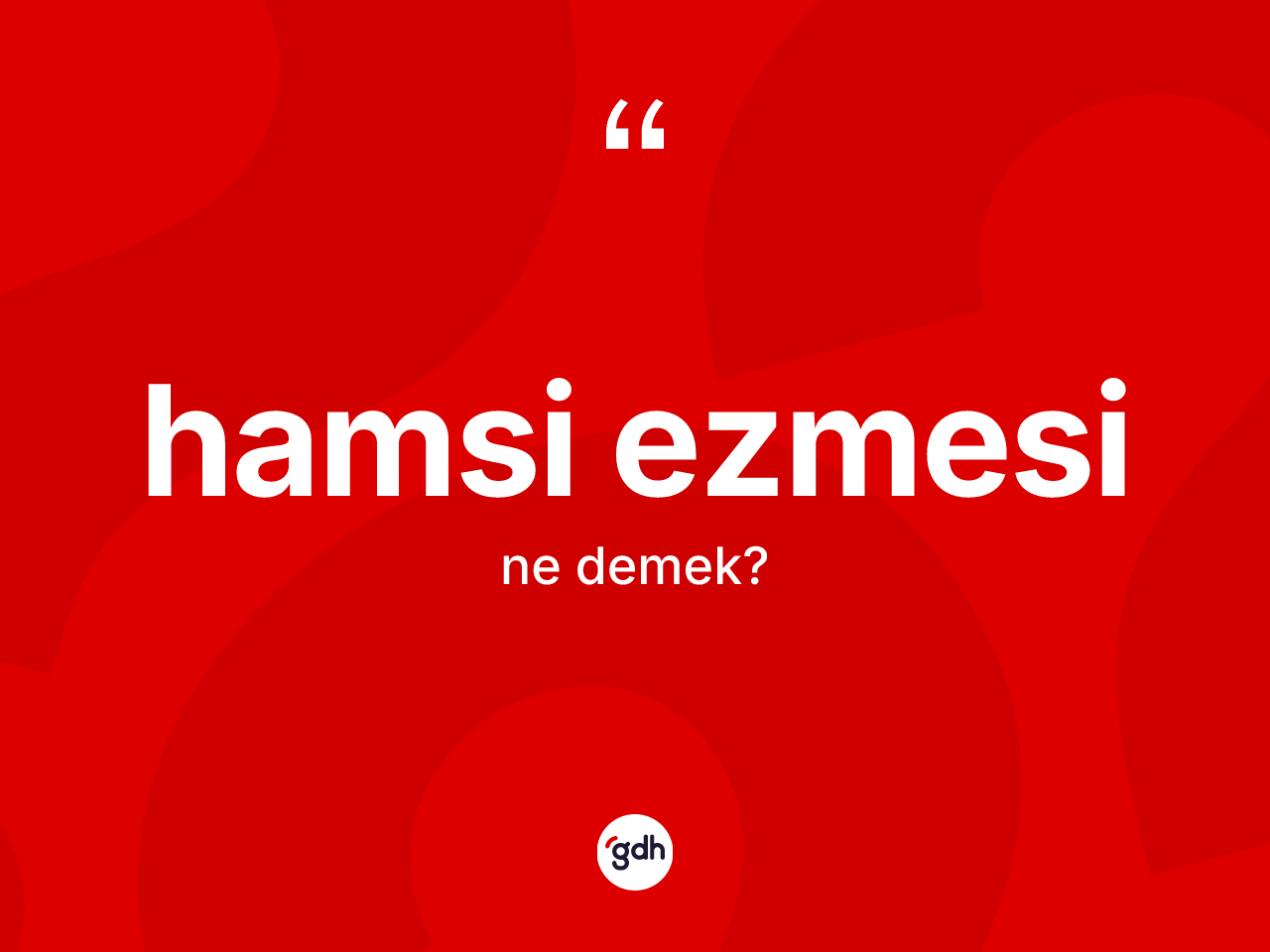 Hamsi ezmesi kelimesinin anlamı nedir? Hamsi ezmesinin halk arasındaki kullanımı nasıldır?