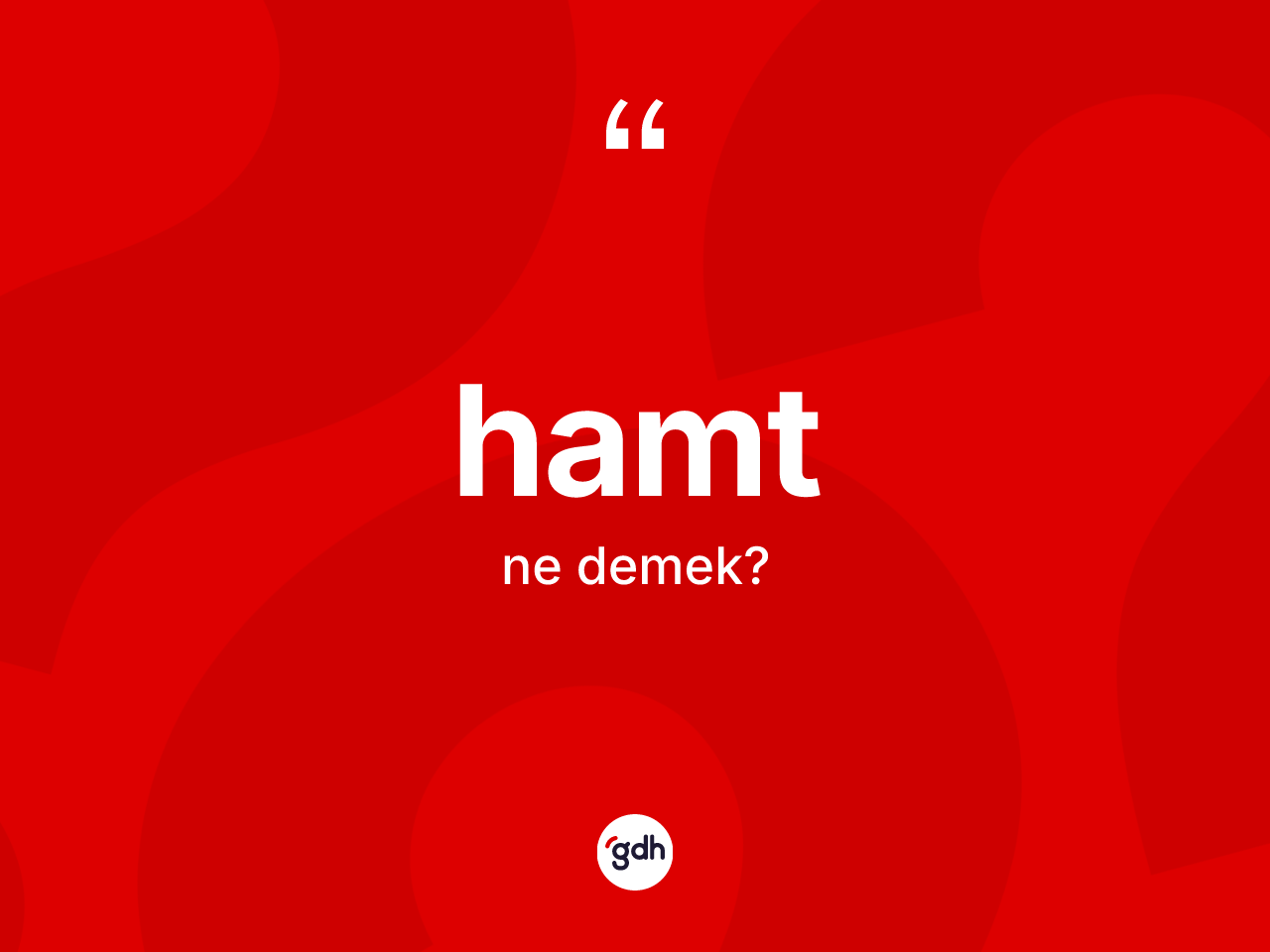 Hamt kelimesinin sözlükteki tanımı nedir? Hamt kelimesinin TDK'ya göre açıklaması nedir?