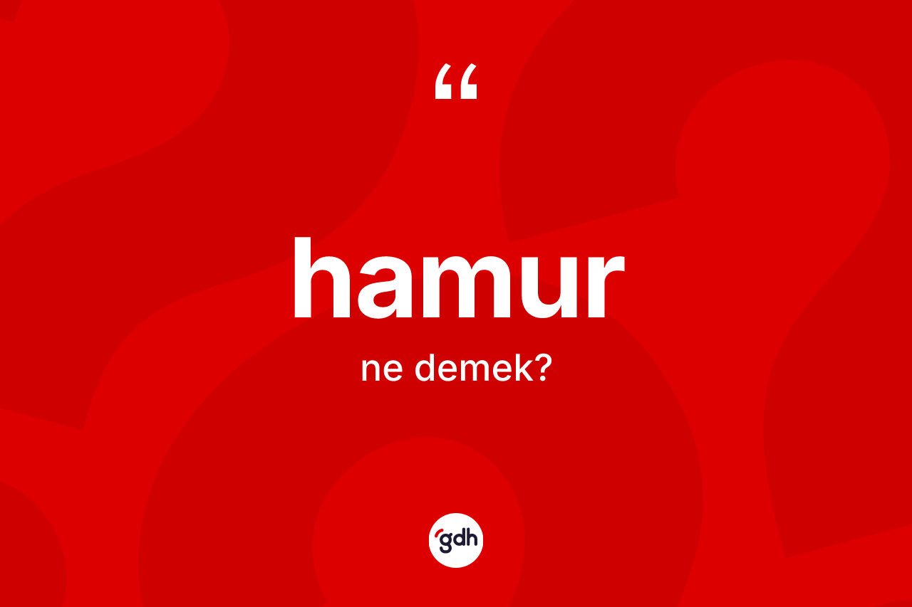 Hamur kelimesi nedir?