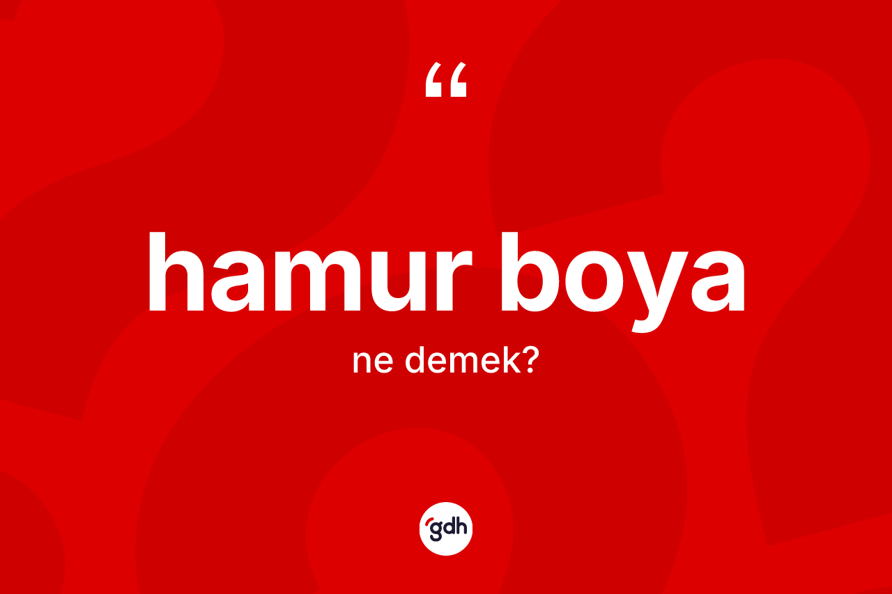 Hamur boya kelimesinin tanımı nedir? Hamur boya kelimesinin özellikleri nelerdir?