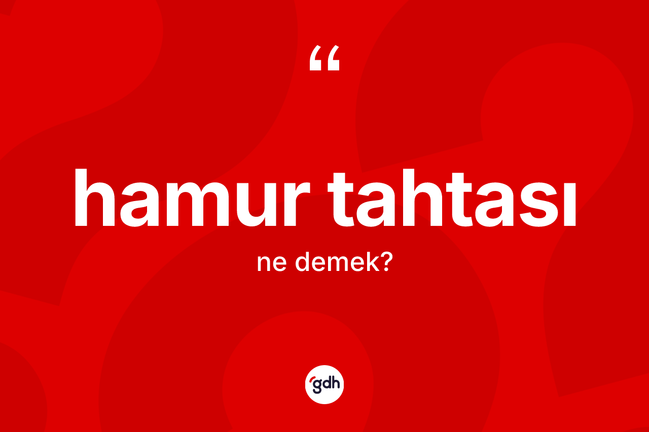 Hamur tahtası ne demek? Hamur tahtasının kısaca tanımı nedir?