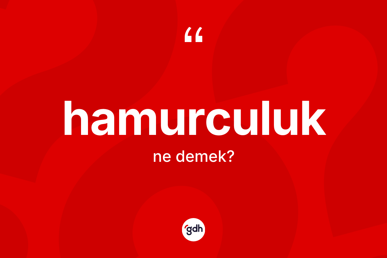Hamurculuk kelimesi ne demek? Hamurculuk kelimesinin TDK'ya göre açıklaması nedir?