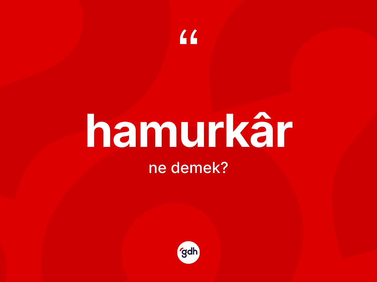 Hamurkâr kelimesinin anlamı nedir? Hamurkâr kelimesinin özellikleri nelerdir?
