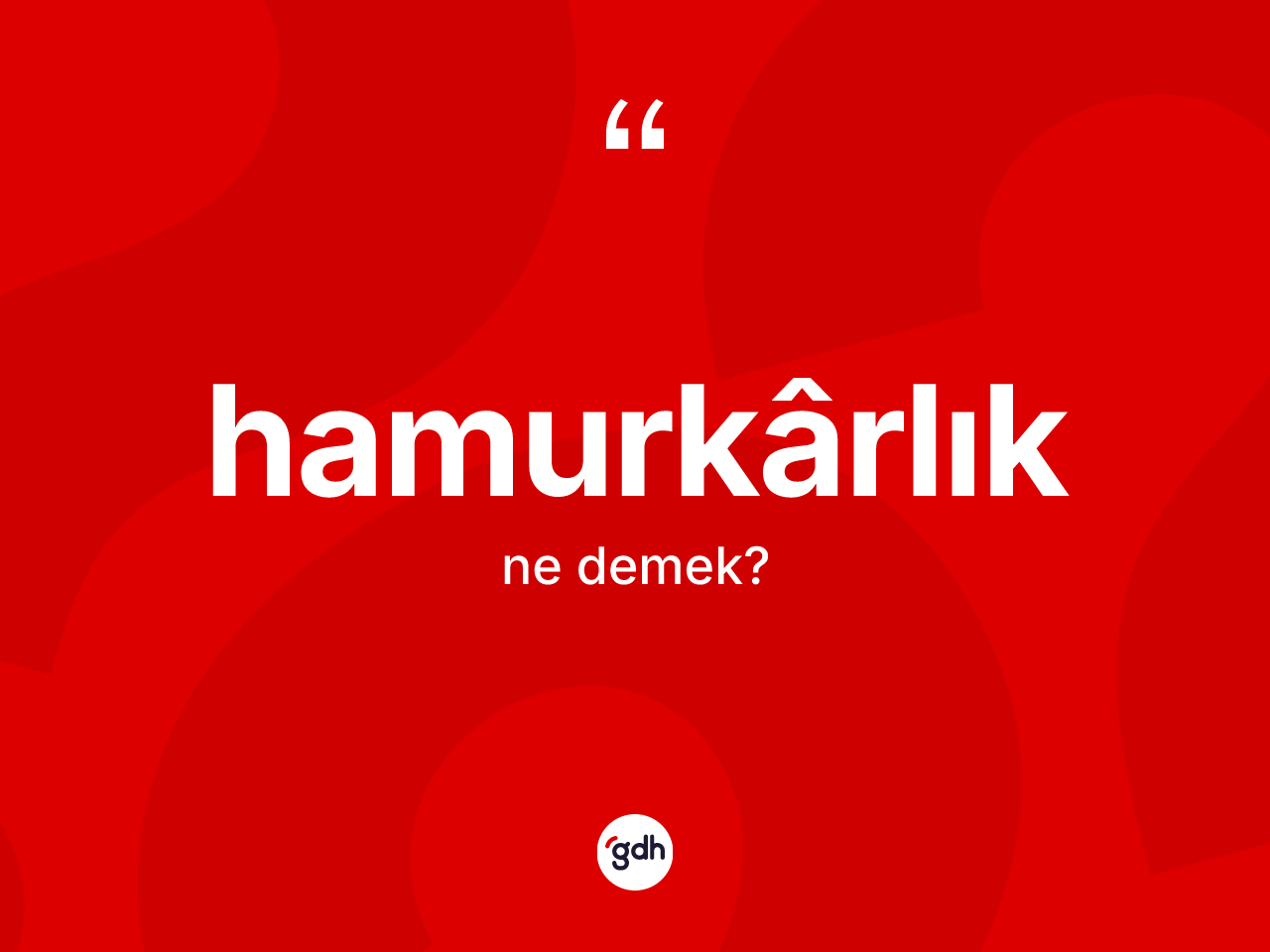 Hamurkârlık kelimesi nedir? Hamurkârlığın halk arasındaki kullanımı nasıldır?