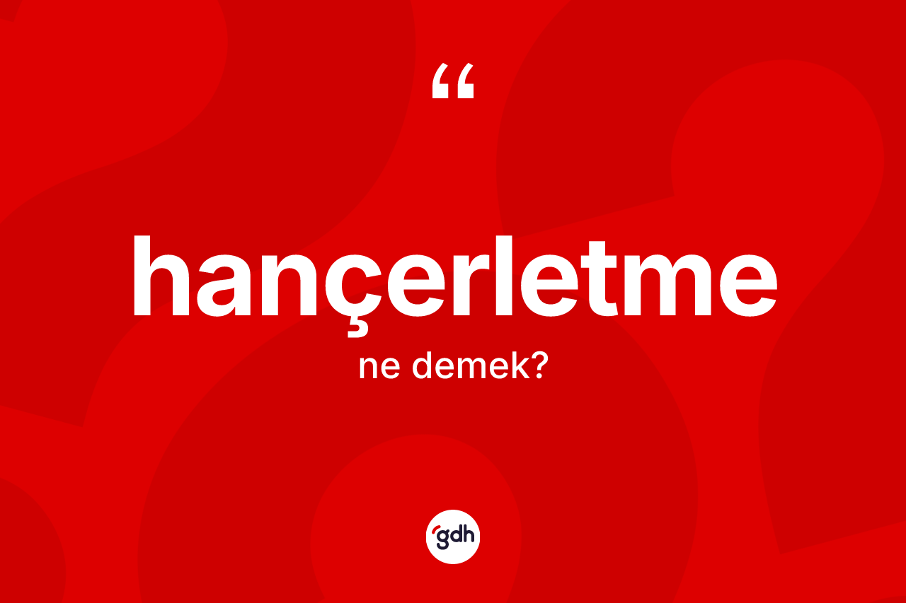Hançerletme kelimesinin anlamı nedir? Hançerletme kelimesinin özellikleri nelerdir?