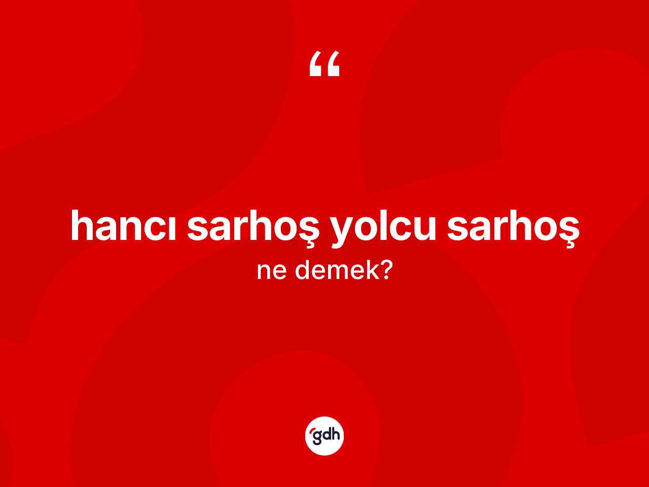 Hancı sarhoş yolcu sarhoş ifadesi ne demektir? Hancı sarhoş yolcu sarhoş sözü hangi durumlarda kullanılır?