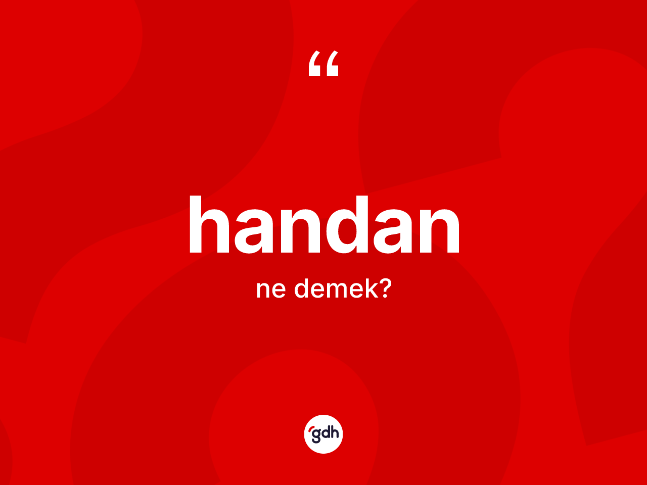 Handan kelimesinin sözlükteki tanımı nedir? Handanın TDK'ya göre anlamı nedir?
