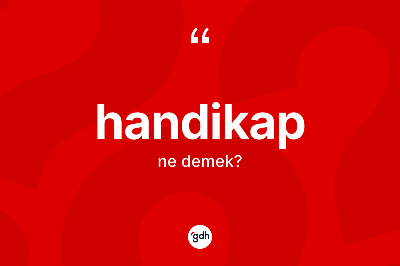 Handikap kelimesinin anlamı nedir?