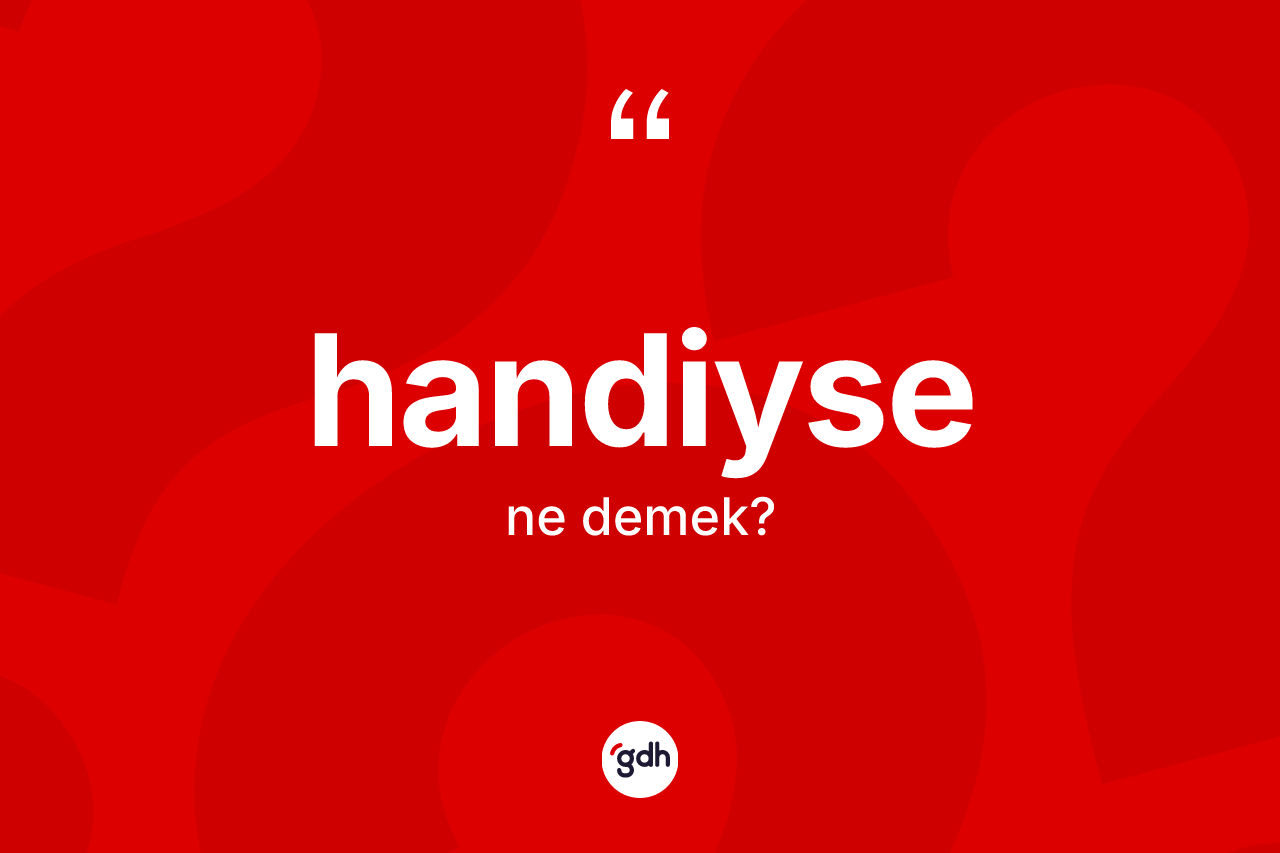 Handiyse kelimesinin sözlükteki tanımı nedir? Handiyse kelimesinin TDK'ya göre açıklaması nedir?