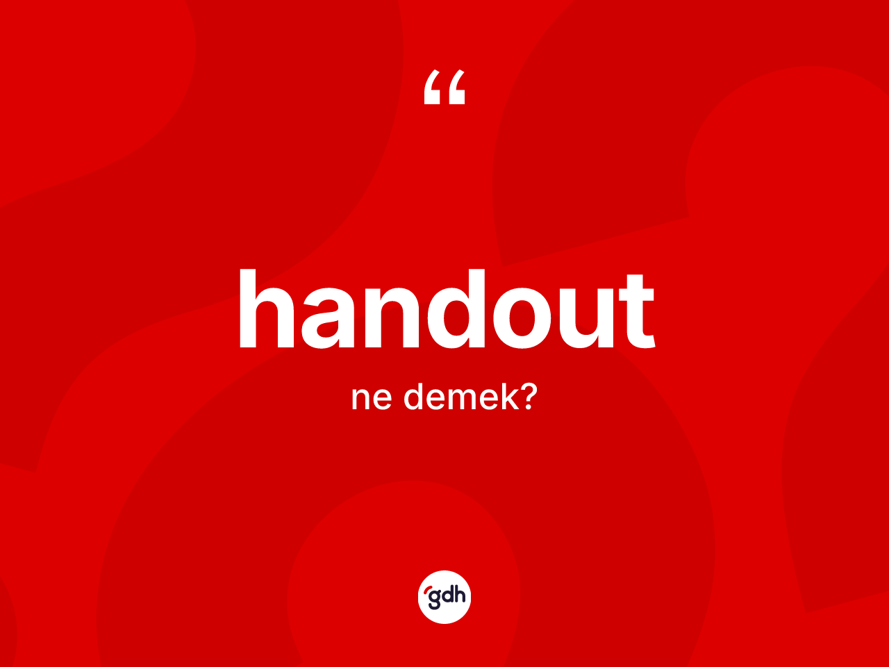 Handout kelimesinin tanımı nedir? Handoutun sözlükteki anlamı nedir?