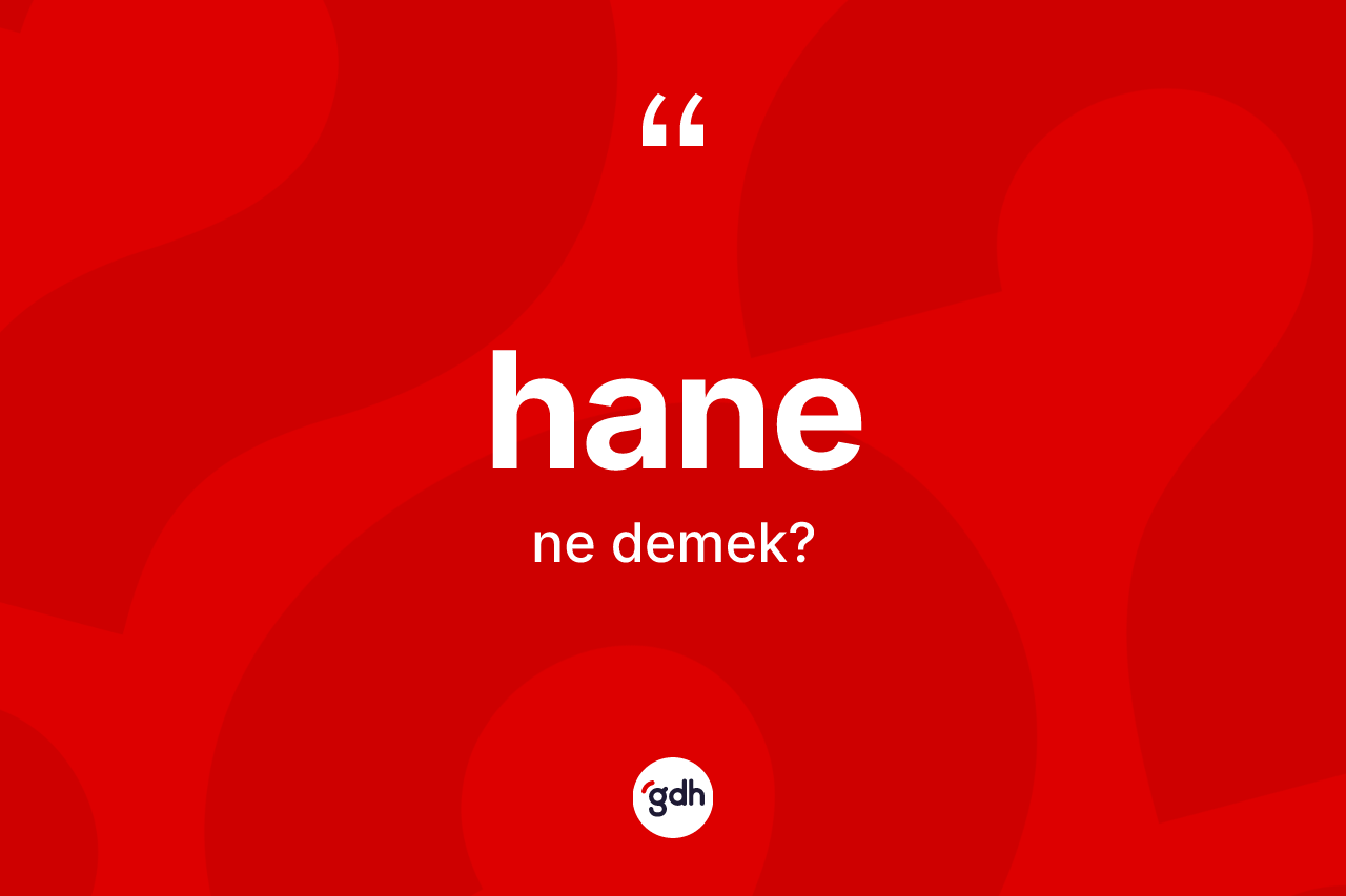 Hane kelimesinin tanımı nedir? Hane kelimesinin kaç farklı anlamı var?