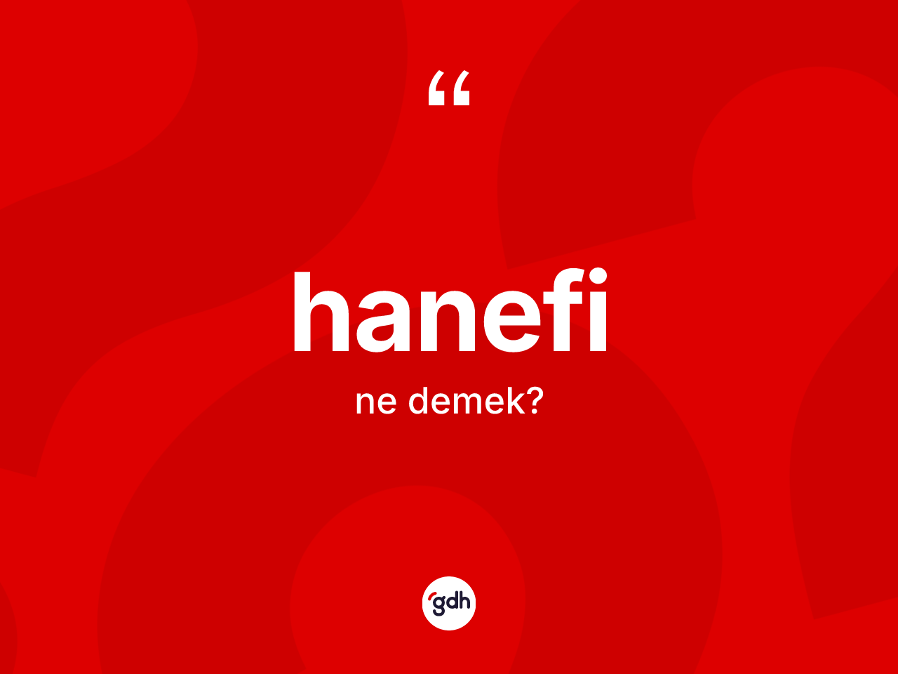 Hanefi ne anlama gelir? Hanefi kelimesinin TDK anlamı nedir?