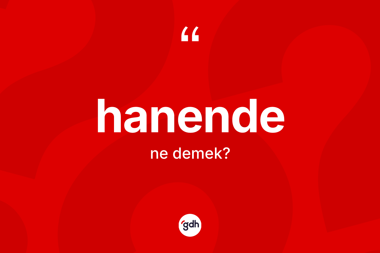 Hanende kelimesinin sözlükteki tanımı nedir?