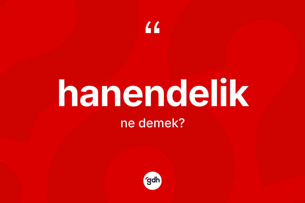 Hanendelik kelimesi ne demek? Hanendeliğin TDK'ya göre anlamı nedir?