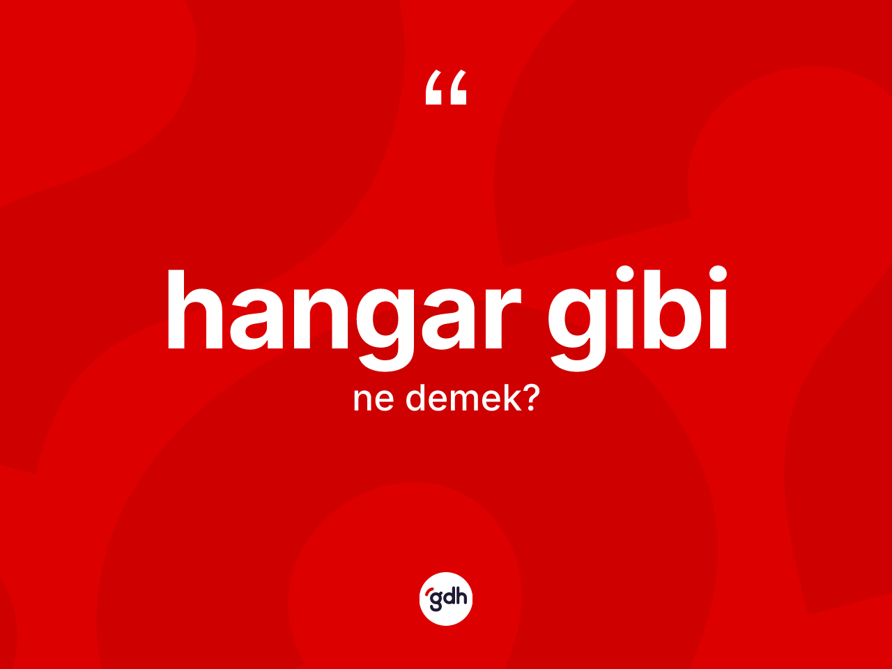 Hangar gibi ifadesinin anlamı nedir? Hangar gibi sözü nerede kullanılır?