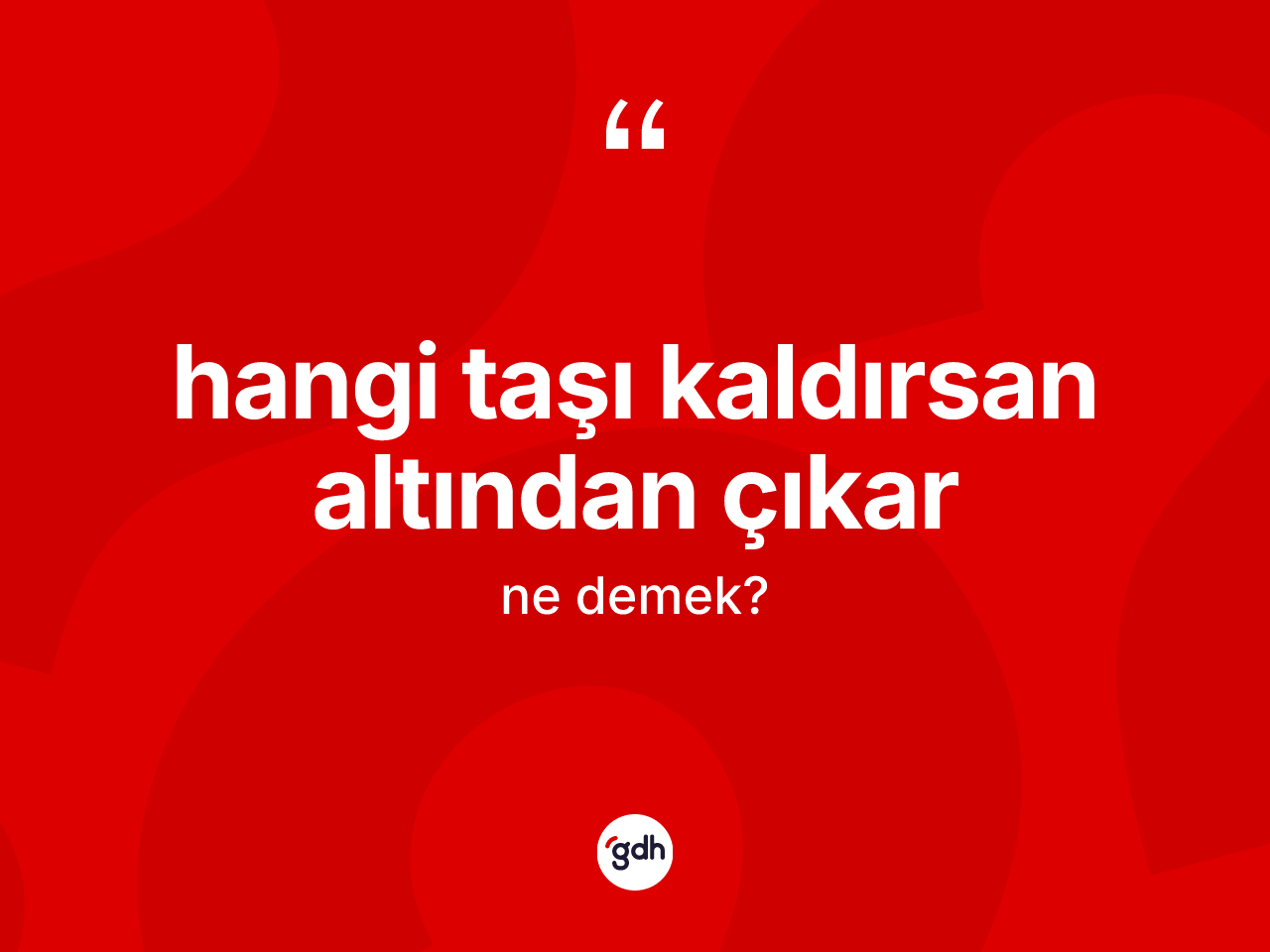 Hangi taşı kaldırsan altından çıkar ne demektir? Hangi taşı kaldırsan altından çıkar ifadesi nerede kullanılır?