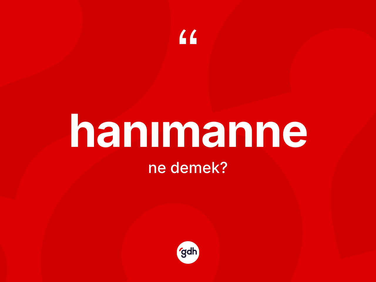 Hanımanne ne anlama gelir? Hanımannenin TDK'ya göre anlamı nedir?