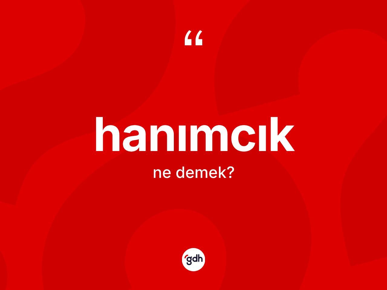 Hanımcık kelimesinin anlamı nedir? Hanımcığın TDK'ya göre anlamı nedir?
