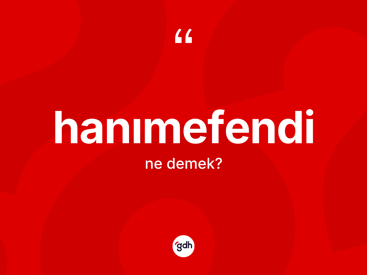 Hanımefendi kelimesinin anlamı nedir? Hanımefendi kelimesinin kaç farklı anlamı var?