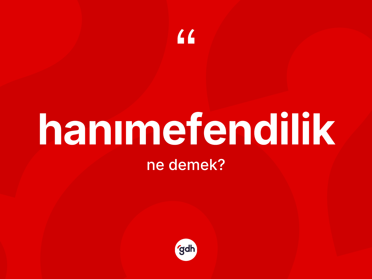 Hanımefendilik ne demek? Hanımefendiliğin TDK'ya göre anlamı nedir?