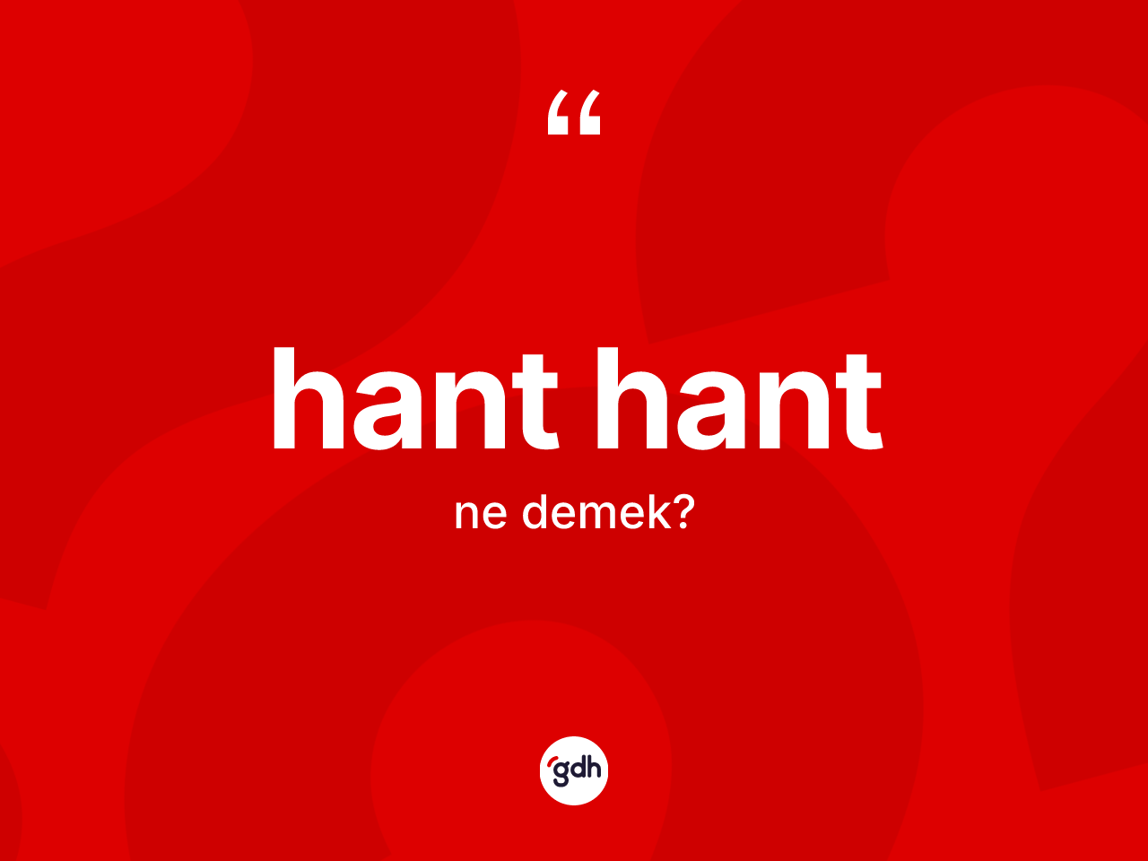 Hant hant ne anlama gelir? Hant hantın TDK'ya göre anlamı nedir?