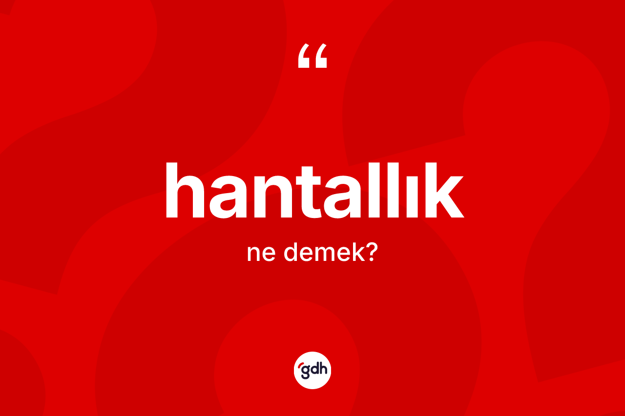 Hantallık ne anlama gelir? Hantallığın TDK'ya göre anlamı nedir?