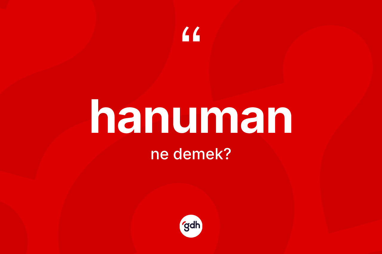 Hanuman kelimesi ne anlama gelir?