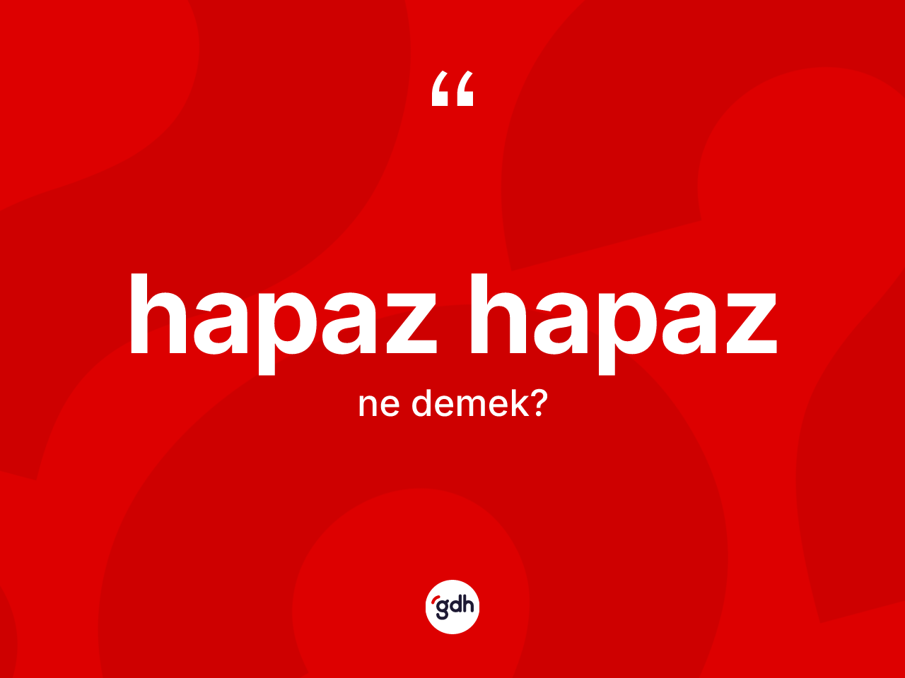 Hapaz hapaz ne anlama gelir? Hapaz hapazın TDK'ya göre anlamı nedir?