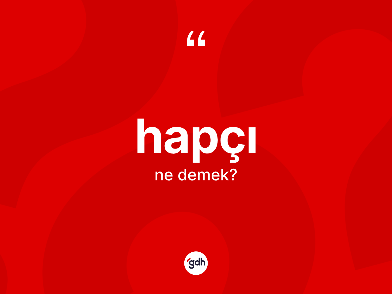 Hapçı kelimesinin sözlükteki tanımı nedir? Hapçı kelimesinin özellikleri nelerdir?