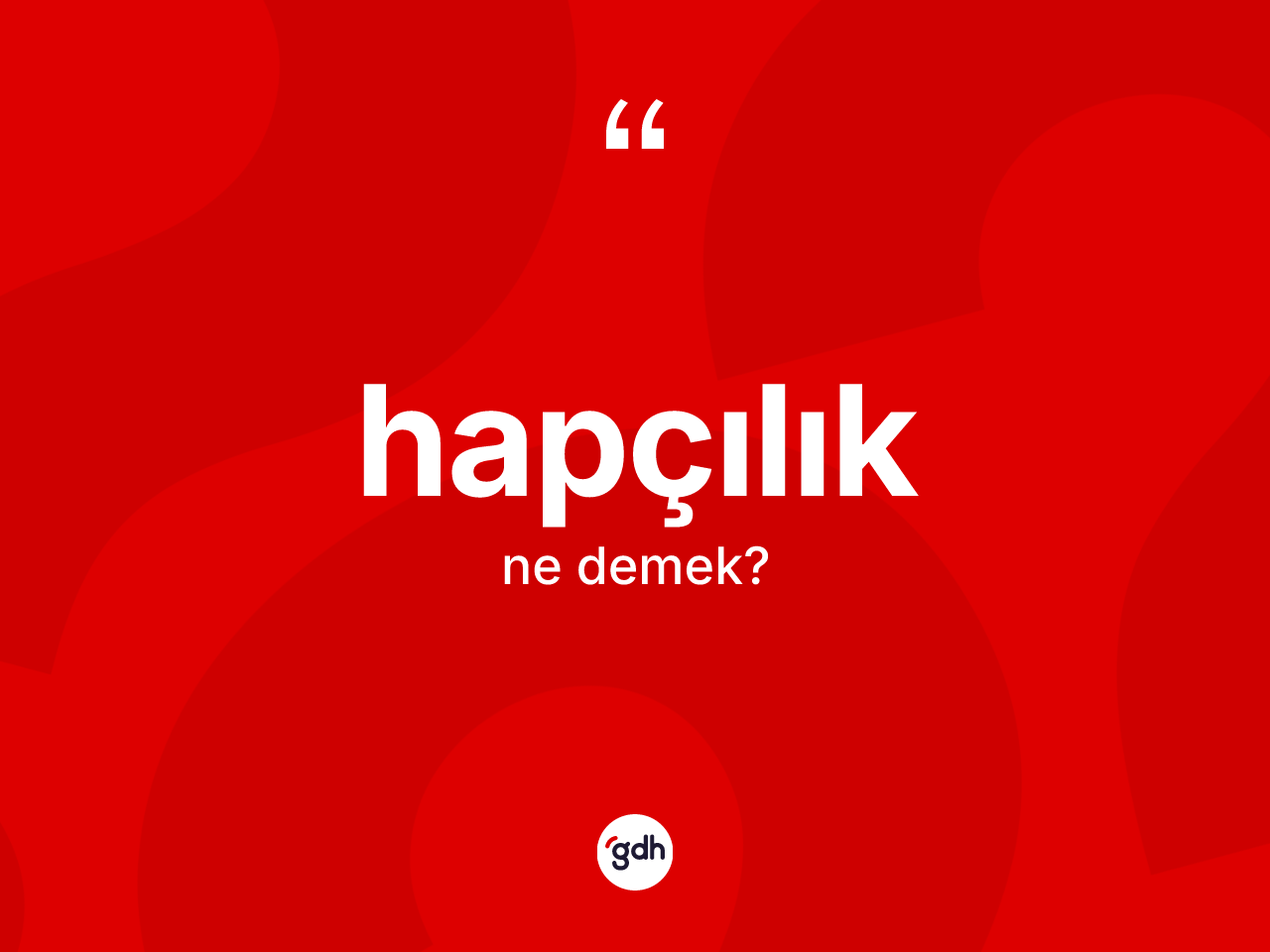 Hapçılık kelimesinin tanımı nedir? Hapçılığın TDK'ya göre anlamı nedir?