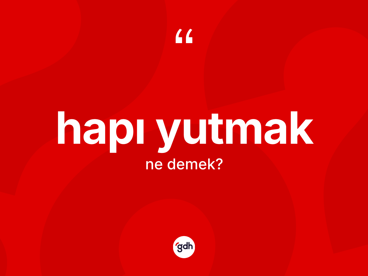 Hapı yutmak ifadesinin anlamı nedir? Hapı yutmak ifadesinin TDK açıklaması nedir?