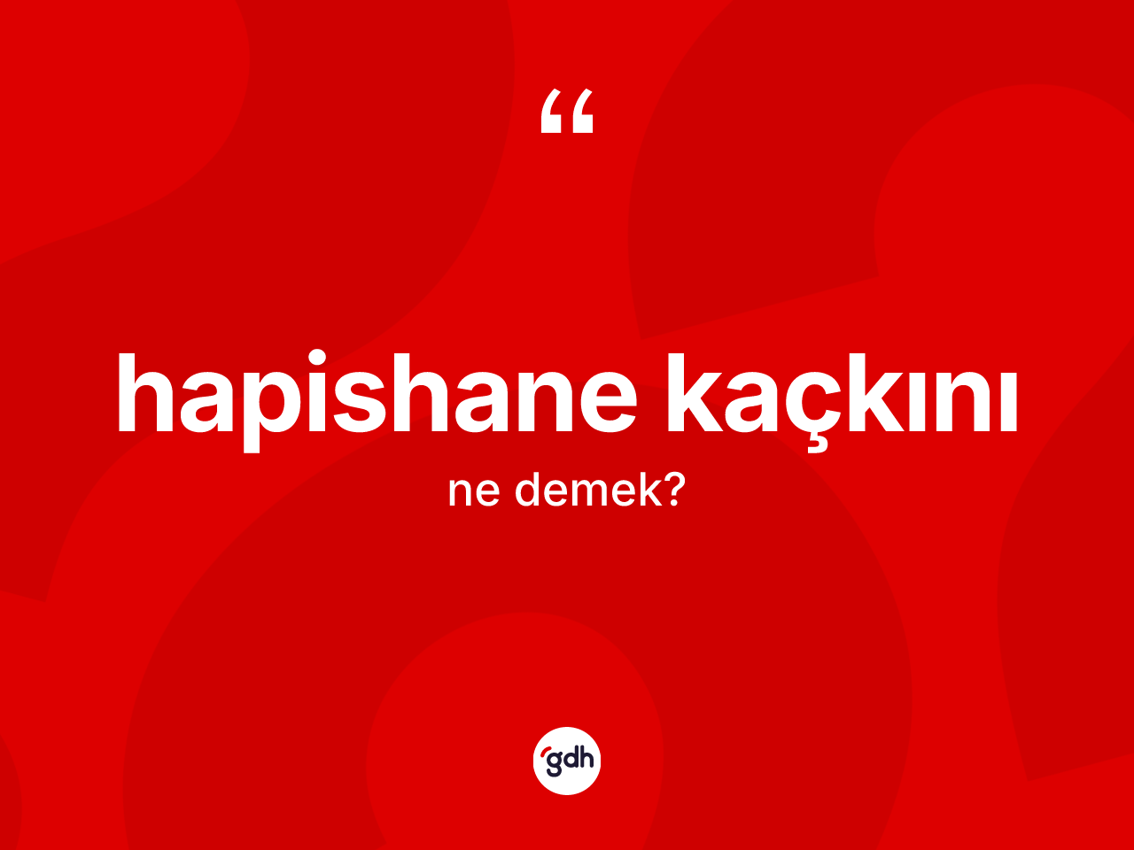 Hapishane kaçkını kelimesinin anlamı nedir? Hapishane kaçkınının TDK'ya göre anlamı nedir?