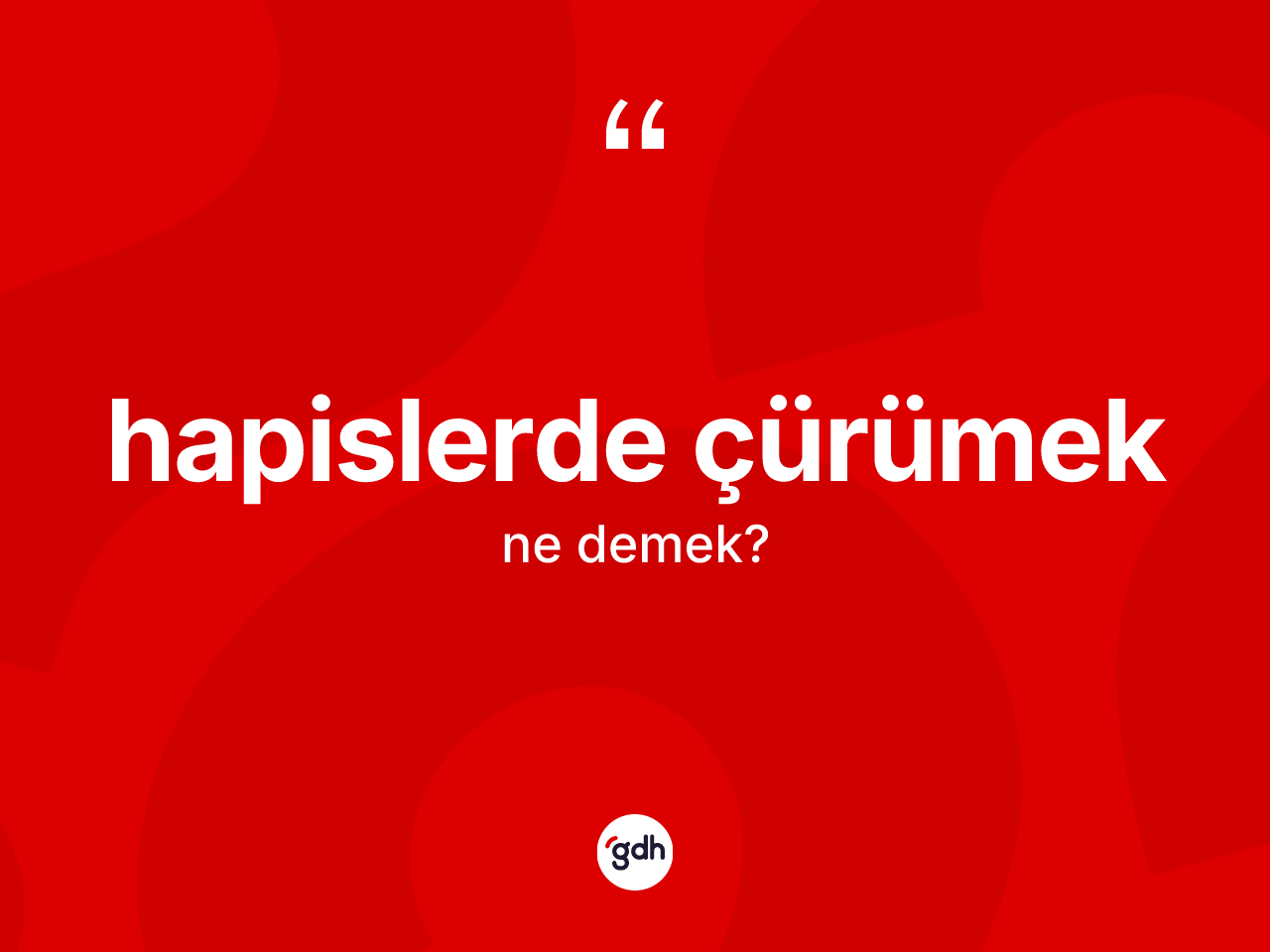 Hapislerde çürümek ne anlama gelir? Hapislerde çürümek ifadesi hangi durumlarda kullanılır?