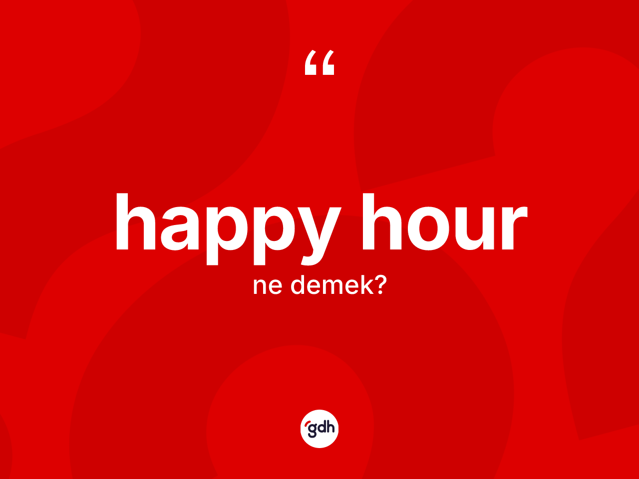 Happy hour kelimesi ne anlama gelir? Happy hour kelimesinin kaç farklı anlamı var?