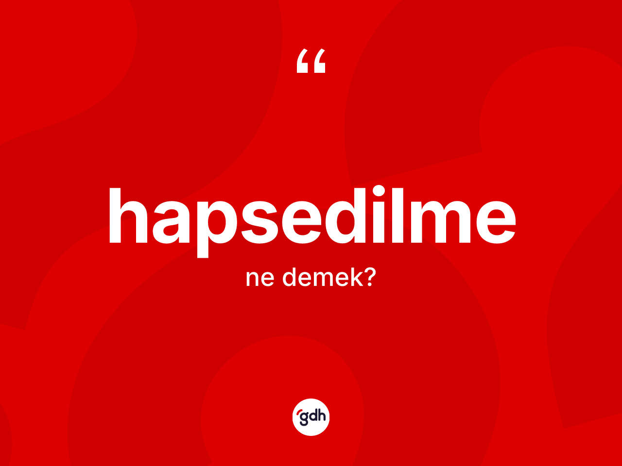 Hapsedilme kelimesinin sözlükteki tanımı nedir? Hapsedilmenin kısaca tanımı nedir?