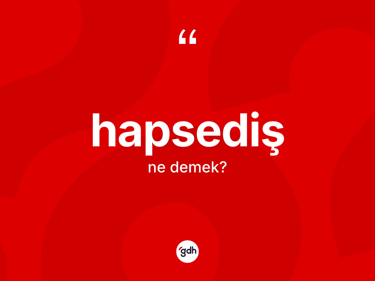 Hapsediş kelimesinin anlamı nedir? Hapsedişin kısaca tanımı nedir?