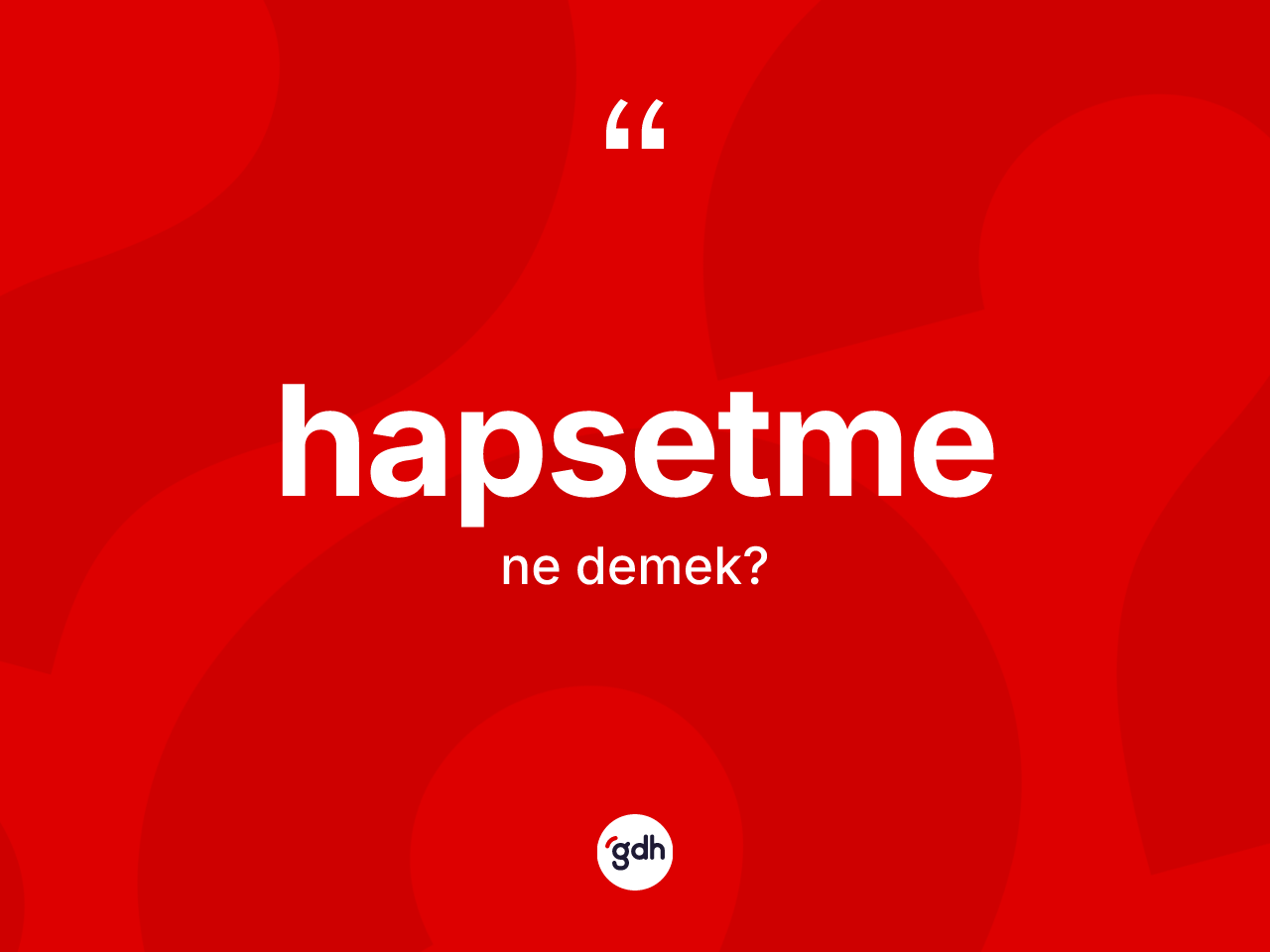 Hapsetme kelimesinin sözlükteki tanımı nedir? Hapsetmenin sözlükteki anlamı nedir?