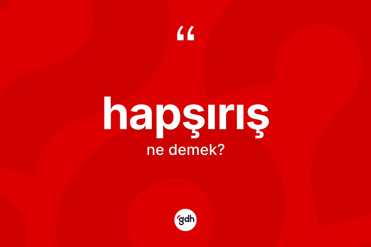 Hapşırış kelimesinin anlamı nedir?