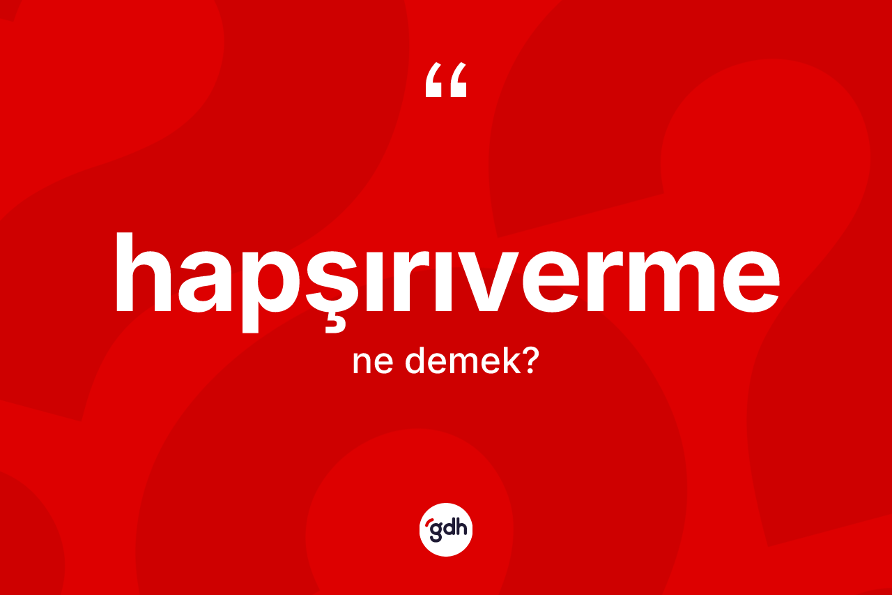 Hapşırıverme kelimesinin tanımı nedir?