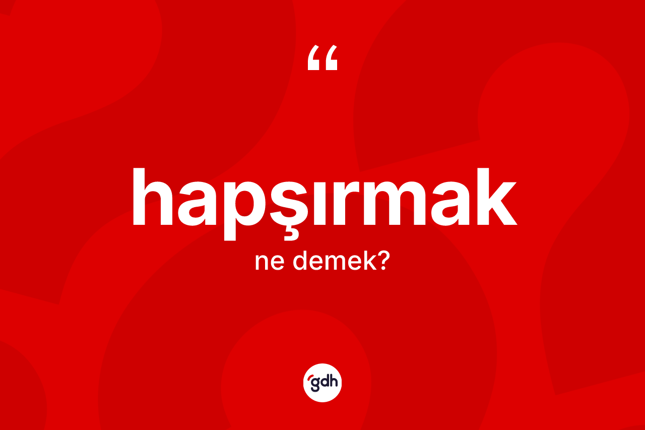 Hapşırmak kelimesinin tanımı nedir?