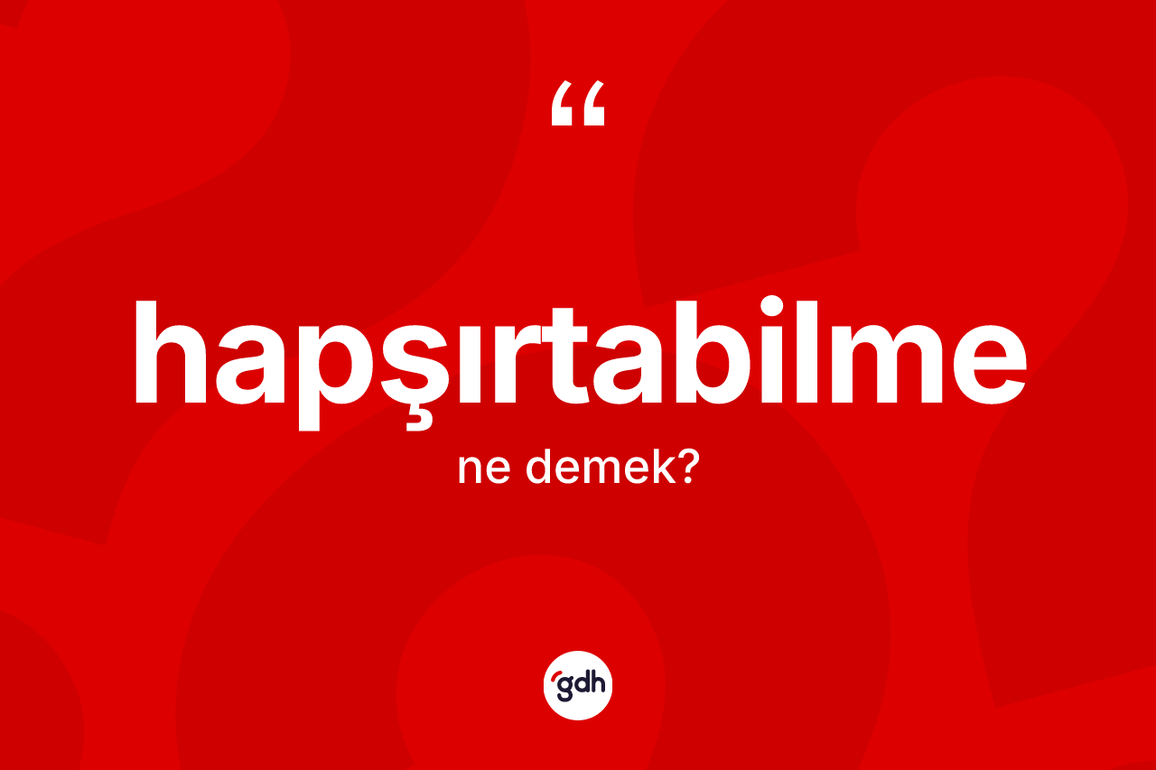 Hapşırtabilme kelimesi nedir?