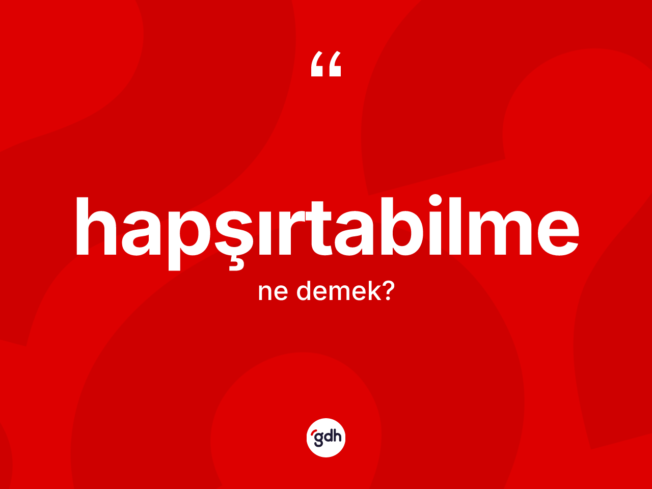 Hapşırtabilme kelimesi nedir? Hapşırtabilmenin TDK'ya göre anlamı nedir?