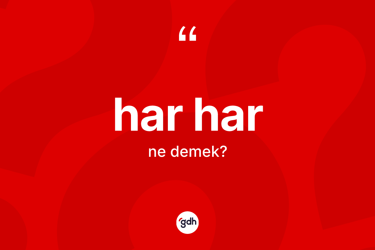 Har har kelimesinin sözlükteki tanımı nedir?