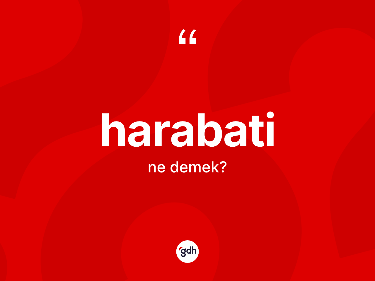 Harabati ne anlama gelir? Harabati kelimesinin TDK'ya göre açıklaması nedir?