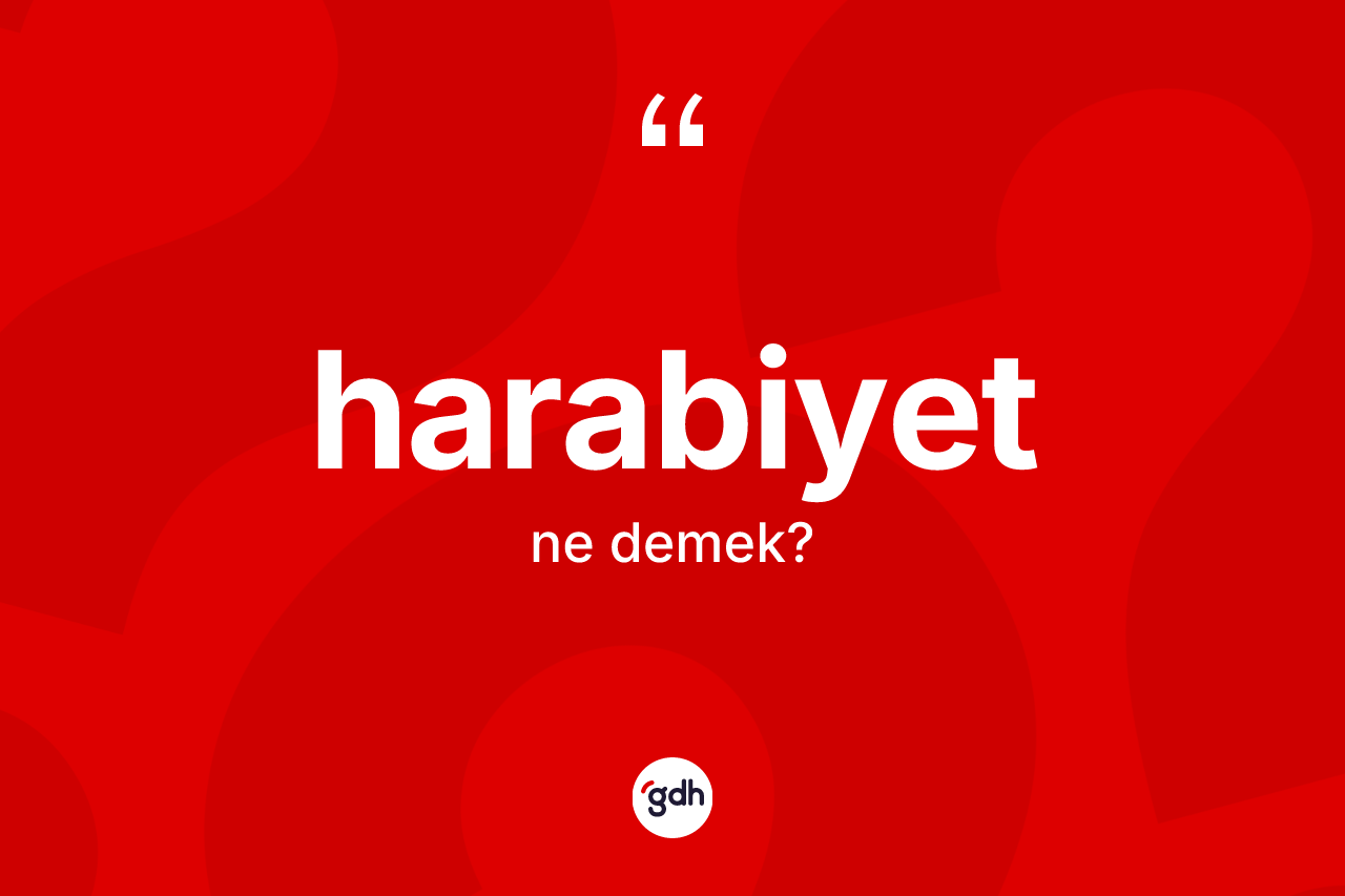 Harabiyet ne demek? Harabiyet kelimesinin TDK anlamı nedir?