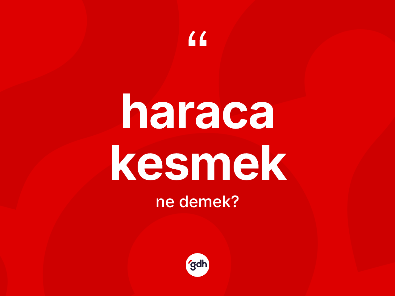 Haraca kesmek ifadesinin kısaca anlamı nedir? Haraca kesmek ifadesi nerede kullanılır?