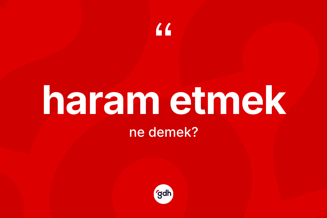 Haram etmek ne demektir?