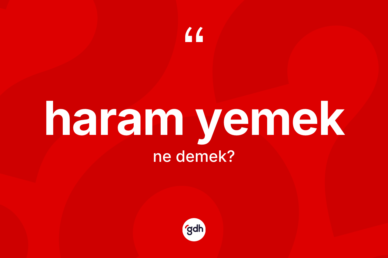 Haram yemek ifadesinin kısaca anlamı nedir?